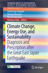 Climate Change, Energy Use, and Sustainability : Diagnosis and Prescription after the Great East Japan Earthquake