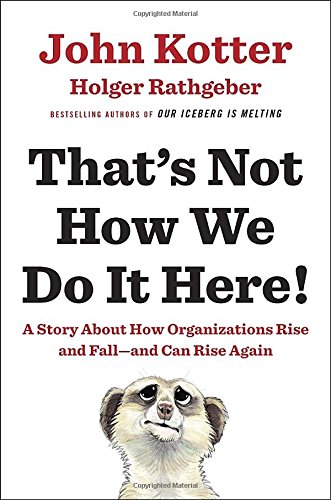That’s Not How We Do It Here!: A Story about How Organizations Rise and Fall--and Can Rise Again