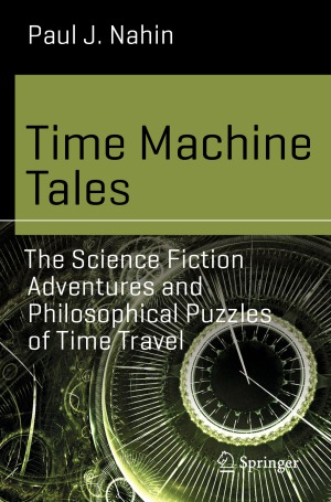 Time Machine Tales  The Science Fiction Adventures and Philosophical Puzzles of Time Travel