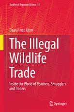 The Illegal Wildlife Trade: Inside the World of Poachers, Smugglers and Traders