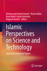 Islamic Perspectives on Science and Technology: Selected Conference Papers