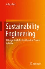 Sustainability Engineering: A Design Guide for the Chemical Process Industry