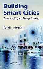 Building smart cities : analytics, ICT, and design thinking
