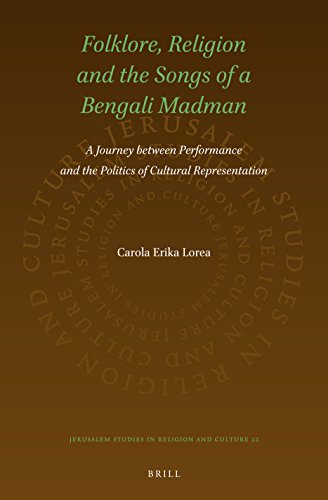 Folklore, Religion and the Songs of a Bengali Madman: A Journey between Performance and the Politics of Cultural Representation