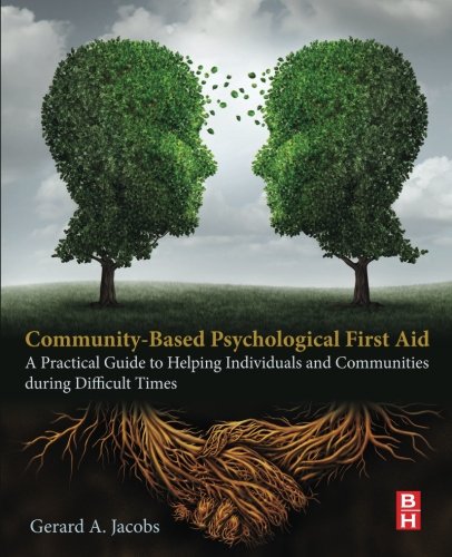 Community-Based Psychological First Aid. A Practical Guide to Helping Individuals and Communities During Difficult Times