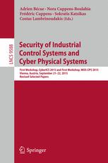 Security of Industrial Control Systems and Cyber Physical Systems: First Workshop, CyberICS 2015 and First Workshop, WOS-CPS 2015 Vienna, Austria, Sep