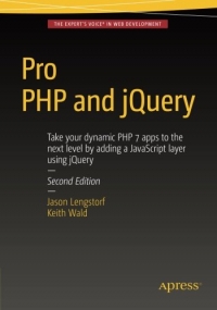 Pro PHP and jQuery, 2nd Edition: Take your dynamic PHP 7 apps to the next level by adding a JavaScript layer using jQuery