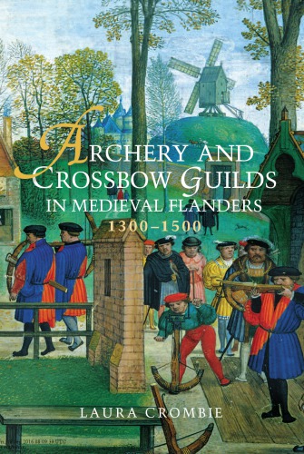Archery and Crossbow Guilds in Medieval Flanders, 1300-1500