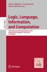 Logic, Language, Information, and Computation: 23rd International Workshop, WoLLIC 2016, Puebla, Mexico, August 16-19th, 2016. Proceedings