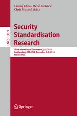 Security Standardisation Research: Third International Conference, SSR 2016, Gaithersburg, MD, USA, December 5–6, 2016, Proceedings
