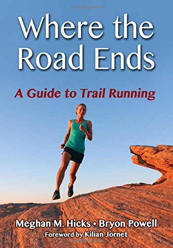 Where the road ends : a guide to trail running