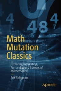 Math Mutation Classics: Exploring Interesting, Fun and Weird Corners of Mathematics