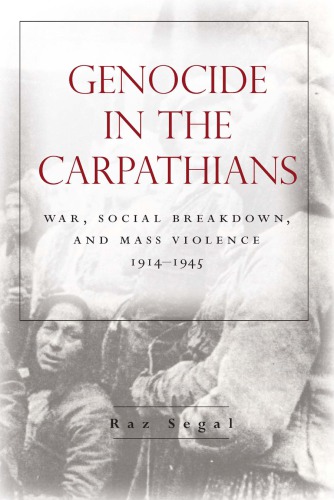 Genocide in the Carpathians : War, Social Breakdown, and Mass Violence, 1914–1945