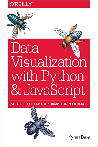 Data Visualization with Python and JavaScript: Scrape, Clean, Explore & Transform Your Data