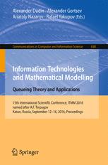 Information Technologies and Mathematical Modelling - Queueing Theory and Applications: 15th International Scientific Conference, ITMM 2016, named aft