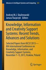 Knowledge, Information and Creativity Support Systems: Recent Trends, Advances and Solutions: Selected Papers from KICSS’2013 - 8th International Conf