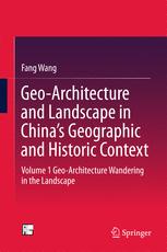Geo-Architecture and Landscape in China’s Geographic and Historic Context : Volume 1 Geo-Architecture Wandering in the Landscape