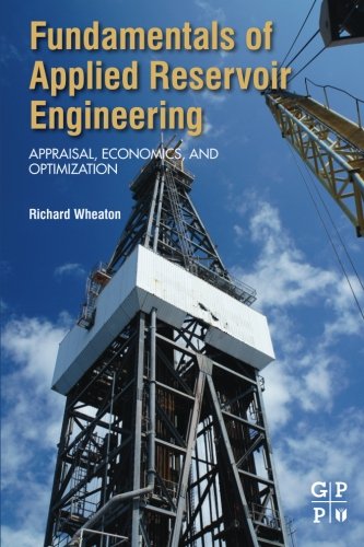 Fundamentals of Applied Reservoir Engineering. Appraisal, Economics and Optimization