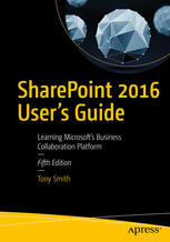 SharePoint 2016 Users Guide: Learning Microsofts Business Collaboration Platform