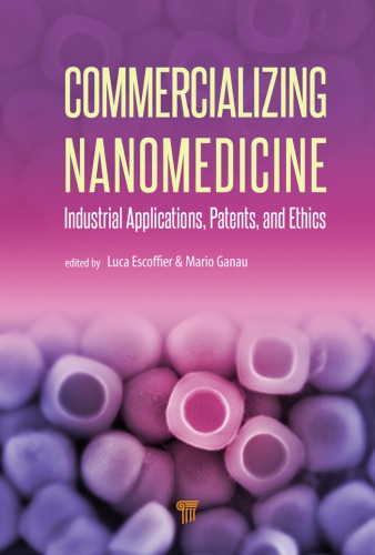 Commercializing nanomedicine : industrial applications, patents, and ethics