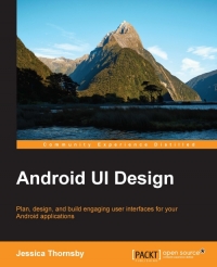 Android UI Design: Plan, design, and build engaging user interfaces for your Android applications