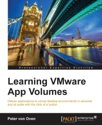 Learning VMware App Volumes: Deliver applications to virtual desktop environments in seconds and at scale with the click of a button
