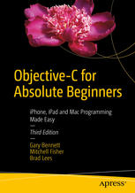 Objective-C for Absolute Beginners: iPhone, iPad and Mac Programming Made Easy
