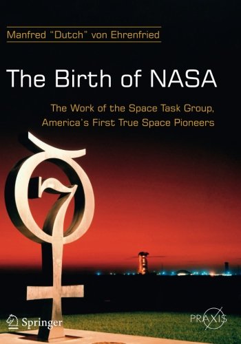 The Birth of NASA: The Work of the Space Task Group, America’s First True Space Pioneers