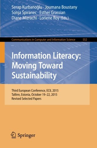 Information Literacy: Moving Toward Sustainability: Third European Conference, ECIL 2015, Tallinn, Estonia, October 19-22, 2015, Revised Selected Pape