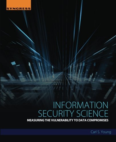 Information Security Science. Measuring the Vulnerability to Data Compromises