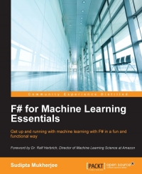F# for Machine Learning Essentials: Get up and running with machine learning with F# in a fun and functional way