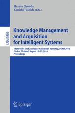 Knowledge Management and Acquisition for Intelligent Systems : 14th Pacific Rim Knowledge Acquisition Workshop, PKAW 2016, Phuket, Thailand, August 22