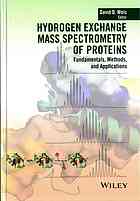 Hydrogen exchange mass spectrometry of proteins : fundamentals, methods, and applications