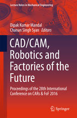 CAD/CAM, Robotics and Factories of the Future: Proceedings of the 28th International Conference on CARs & FoF 2016