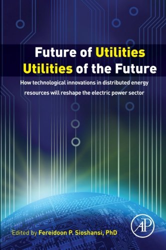Future of utilities -  utilities of the future : how technological innovations in distributed energy resources will reshape the electric power sector