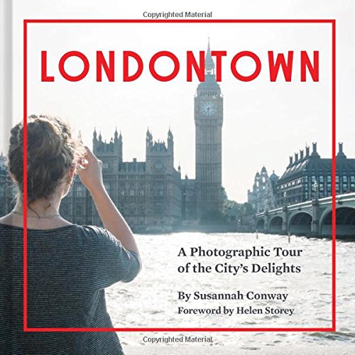 Londontown: A Photographic Tour of the City’s Delights
