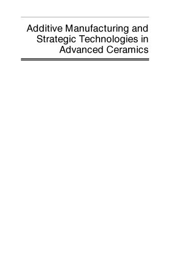Additive manufacturing and strategic technologies in advanced ceramics: a collection of papers presented at CMCEE-11, June 14-19, 2015, Vancouver, BC,
