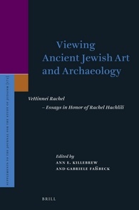 Viewing Ancient Jewish Art and Archaeology: Vehinnei Rachel - Essays in Honor of Rachel Hachlili