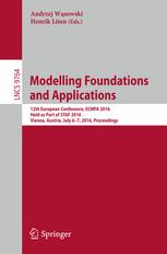 Modelling Foundations and Applications: 12th European Conference, ECMFA 2016, Held as Part of STAF 2016, Vienna, Austria, July 6-7, 2016, Proceedings