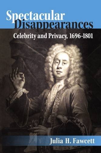 Spectacular Disappearances: Celebrity and Privacy, 1696-1801