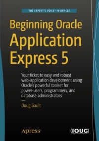 Beginning Oracle Application Express 5, 3rd Edition: Your ticket to easy and robust web-application development using Oracles powerful toolset for po