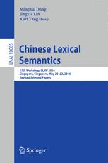 Chinese Lexical Semantics: 17th Workshop, CLSW 2016, Singapore, Singapore, May 20–22, 2016, Revised Selected Papers