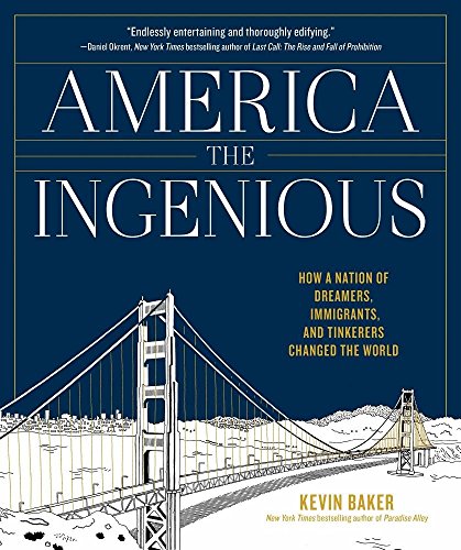 America the Ingenious: How a Nation of Dreamers, Immigrants, and Tinkerers Changed the World