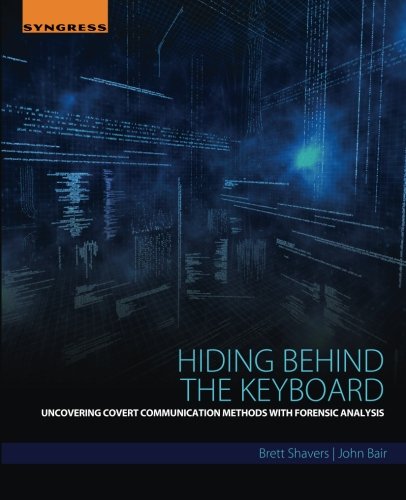 Hiding behind the keyboard : uncovering covert communication methods with forensic analysis