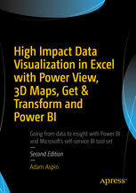 High Impact Data Visualization in Excel with Power View, 3D Maps, Get &amp; Transform and Power BI