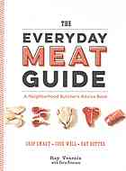 The everyday meat guide: a neighborhood butchers advice book