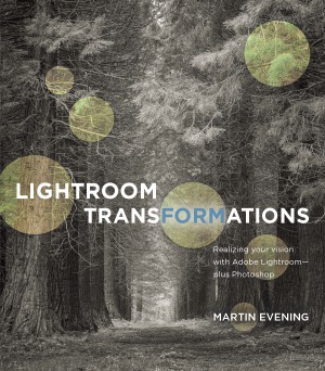 Lightroom Transformations  Realizing your vision with Adobe Lightroom plus Photoshop