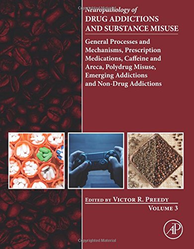 Neuropathology of Drug Addictions and Substance Misuse. Volume 3: General Processes and Mechanisms, Prescription Medications, Caffeine and Areca, Poly