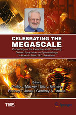 Celebrating the Megascale: Proceedings of the Extraction and Processing Division Symposium on Pyrometallurgy in Honor of David G.C. Robertson