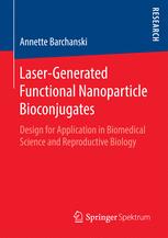 Laser-Generated Functional Nanoparticle Bioconjugates : Design for Application in Biomedical Science and Reproductive Biology